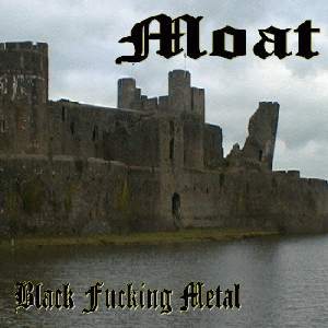 Moat - Black Fucking Metal