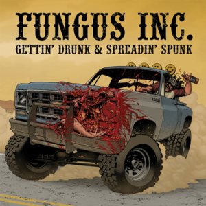 Fungus Inc. - Gettin' Drunk & Spreadin' Spunk
