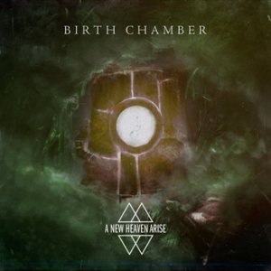 A New Heaven Arise - Birth Chamber