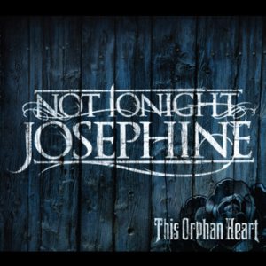 Not Tonight Josephine - This Orphan Heart