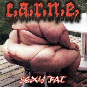 C.A.R.N.E. - Sexy Fat