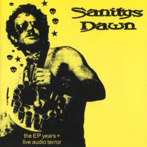 Sanitys Dawn - The EP Years + Live Audio Terror