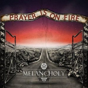 Melancholy - Prayer Is on Fire