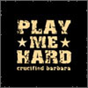 Crucified Barbara - Play Me Hard