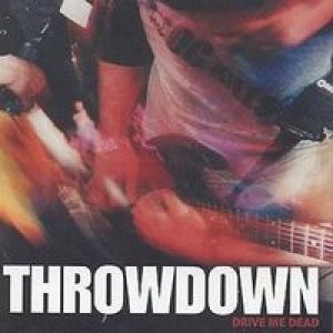 Throwdown - Drive Me Dead