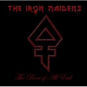 The Iron Maidens - The Root of All Evil