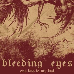 Bleeding Eyes - One Less to My Last