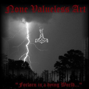 None Valueless Art - Forlorn in a Dying World...