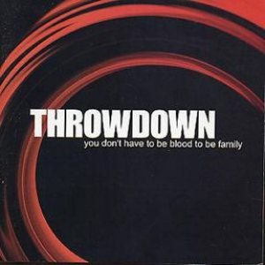 Throwdown - You Don't Have to Be Blood to Be Family