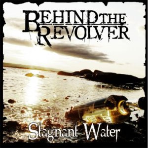 Behind The Revolver - Stagnant Water