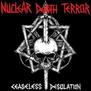 Nuclear Death Terror - Ceaseless Desolation