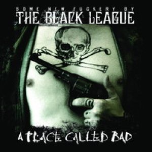The Black League - A Place Called Bad