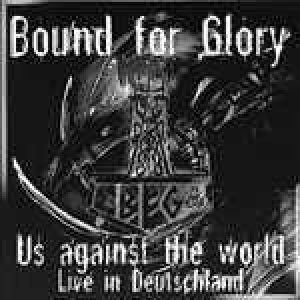 Bound for Glory - Us against the world (Live in Deutschland)