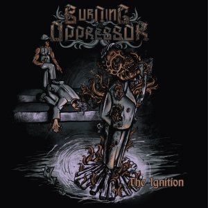 Burning The Oppressor - The Ignition