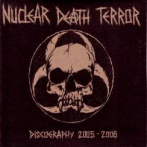 Nuclear Death Terror - Discography 2005-2008