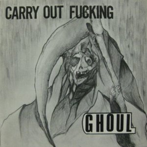Ghoul - Carry Out Fucking