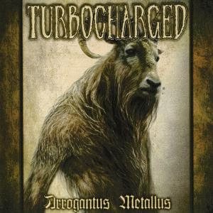 Turbocharged - Arrogantus Metallus