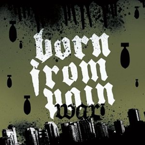 Born from Pain - War