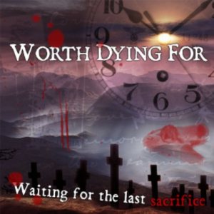 Worth Dying For - Waiting for the Last Sacrifice