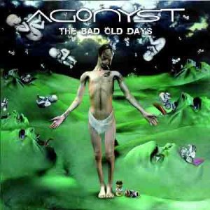Agonyst - The Bad Old Days