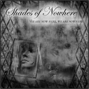 Shades of Nowhere - We Are Now Here, We Are Nowhere