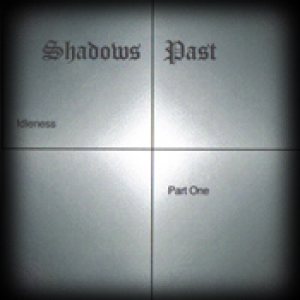 Shadows Past - Idleness pt.1