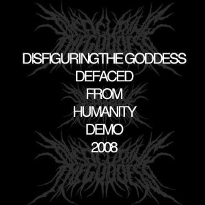 Disfiguring the Goddess - Defaced from Humanity