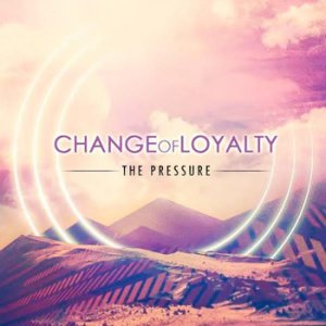 Change of Loyalty - The Pressure