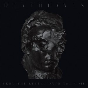 Deafheaven - From the Kettle onto the Coil