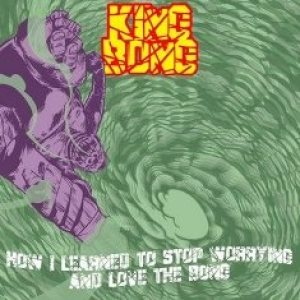 King Bong - How I Learned to Stop Worrying and Love the Bong