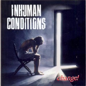 Inhuman Conditions - Change!