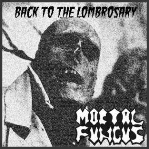 Mortal Fungus - Back to the Lombrosary