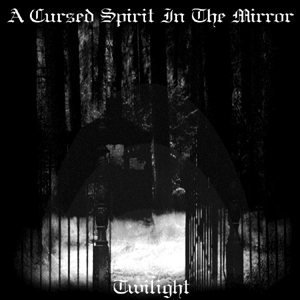 A Cursed Spirit in the Mirror - Twilight