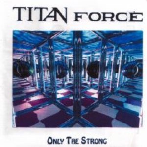 Titan Force - Only the Strong
