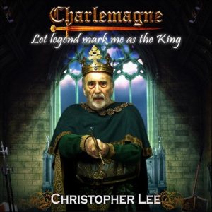 Christopher Lee - Charlemagne: Let Legend Mark Me As the King