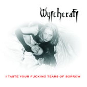 Wytchcraft - I Taste Your Fucking Tears of Sorrow