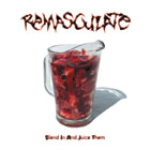 Remasculate - Blend in and juice them