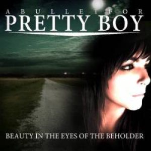 A Bullet For Pretty Boy - Beauty in the Eyes of the Beholder