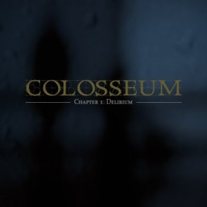 Colosseum - Chapter I : Delirium