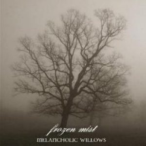 Frozen Mist - Melancholic Willows