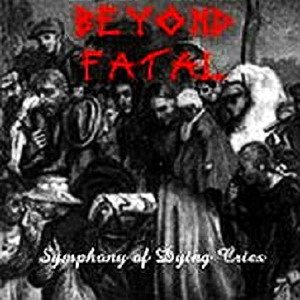 Beyond Fatal - Symphony of Dying Cries