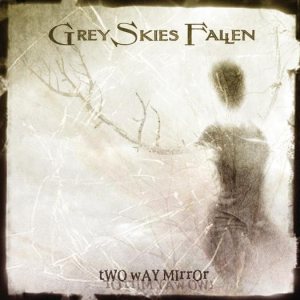 Grey Skies Fallen - Two Way Mirror