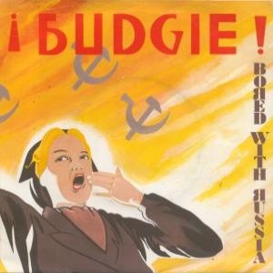 Budgie - Bored with Russia