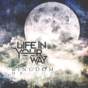 Life In Your Way - Kingdom of God