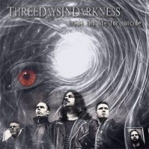 Three Days in Darkness - Trade My Life for Suicide