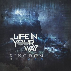 Life In Your Way - Kingdom of Man