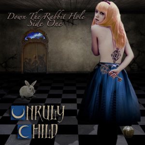 Unruly Child - Down the Rabbit Hole - Side One