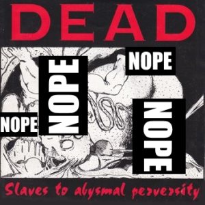 Dead - Slaves to Abysmal Perversity