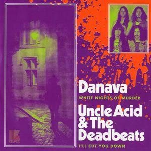 Danava / Uncle Acid and the Deadbeats - White Nights of Murder / I'll Cut You Down