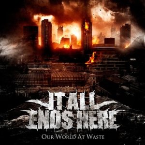 It All Ends Here - Our World At Waste